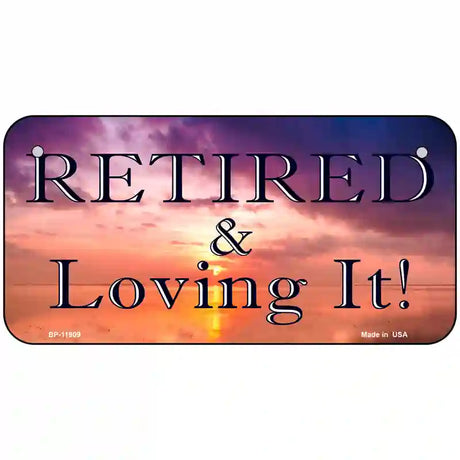 Retired and Loving It Novelty Metal License Plate 6" x 3" (BP)