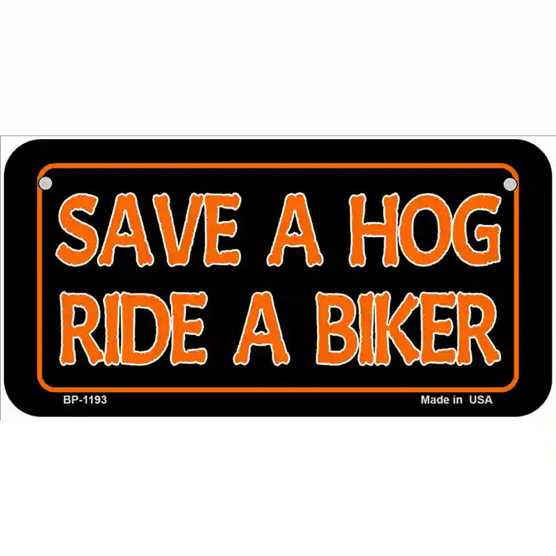 Save A Hog Ride A Biker Novelty Metal License Plate 6" x 3" (BP)