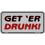 Get ER Drunk Novelty Metal License Plate 6" x 3" (BP)