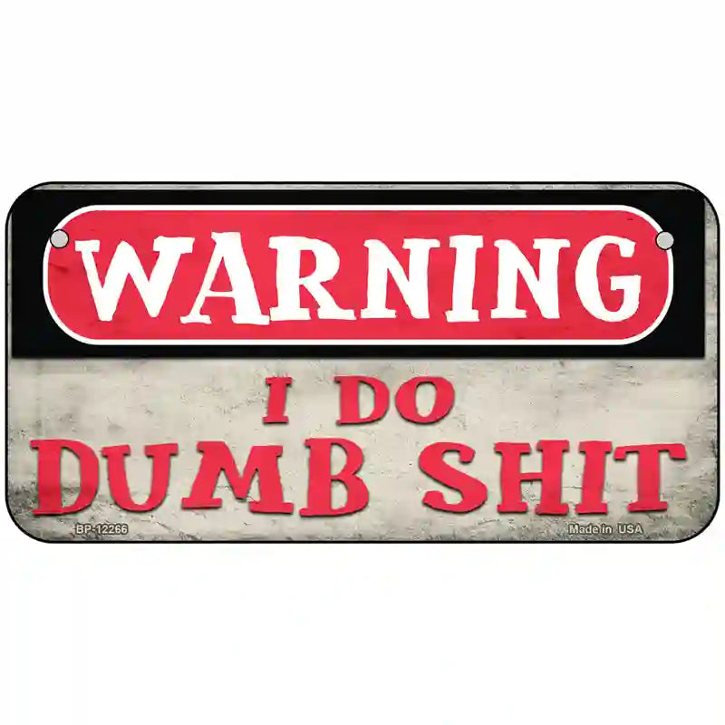 Warning I Do Dumb Shit Novelty Metal License Plate 6" x 3" (BP)