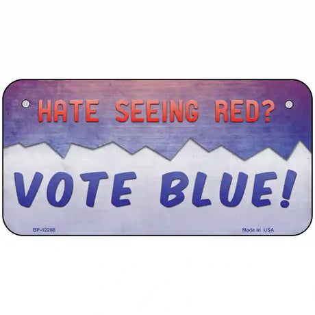 Hate Seeing Red Vote Blue Novelty Metal License Plate 6" x 3" (BP)