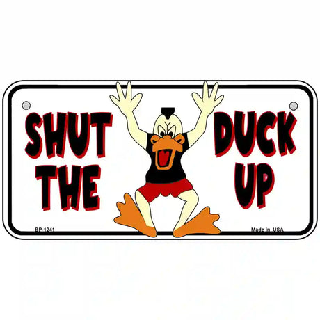 Shut The Duck Up Novelty Metal License Plate 6" x 3" (BP)