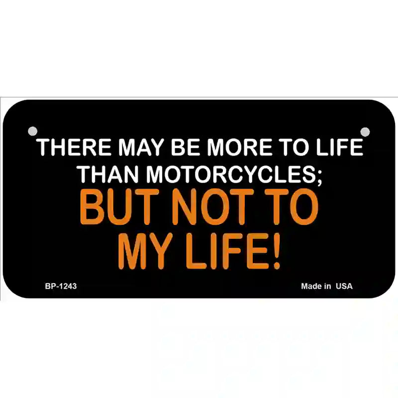 More To Life Than Motorcycles Novelty Metal License Plate 6" x 3" (BP)