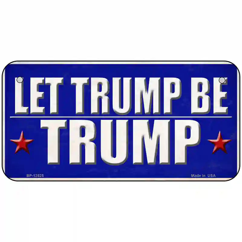 Let Trump Be Trump Novelty Metal License Plate 6" x 3" (BP)