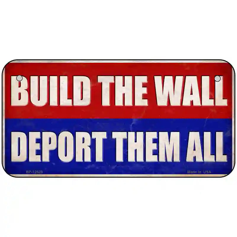 Build the Wall Deport Them All Novelty Metal License Plate 6" x 3" (BP)