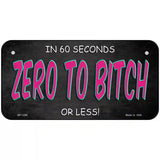 Zero To Bitch Novelty Metal License Plate 6" x 3" (BP)