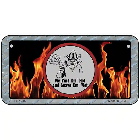 Find Hot Leave Wet Firefighter Novelty Metal License Plate 6" x 3" (BP)