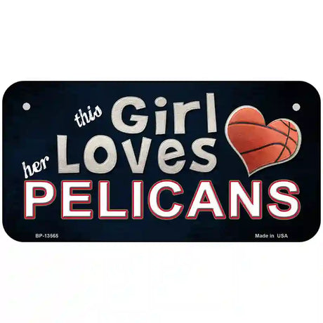 This Girl Loves Her Pelicans Novelty Metal License Plate Tag 6" x 3" (BP)