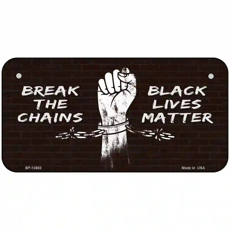 Break The Chains BLM Novelty Metal License Plate Tag 6" x 3" (BP)