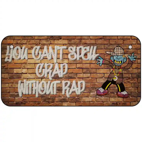 Grad Without Rad Novelty Metal License Plate Tag 6" x 3" (BP)