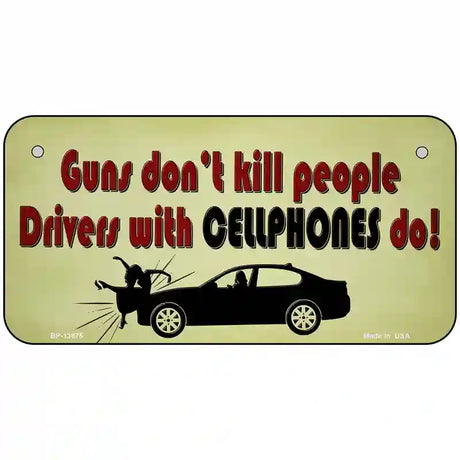 Drivers With Cellphones Do Novelty Metal License Plate Tag 6" x 3" (BP)