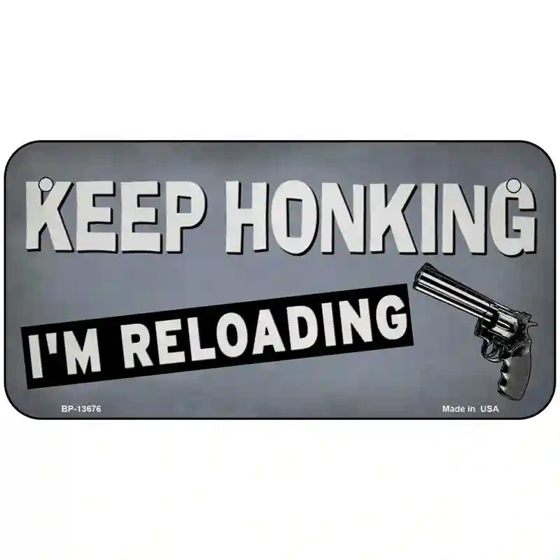 Keep Honking Reloading Novelty Metal License Plate Tag 6" x 3" (BP)