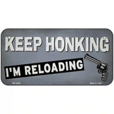 Keep Honking Reloading Novelty Metal License Plate Tag 6" x 3" (BP)