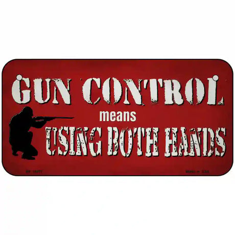 Gun Control Use Both Hands Novelty Metal License Plate Tag 6" x 3" (BP)