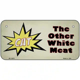 Cat Other White Meat Novelty Metal License Plate Tag 6" x 3" (BP)