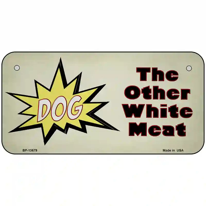 Dog Other White Meat Novelty Metal License Plate Tag 6" x 3" (BP)