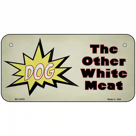 Dog Other White Meat Novelty Metal License Plate Tag 6" x 3" (BP)