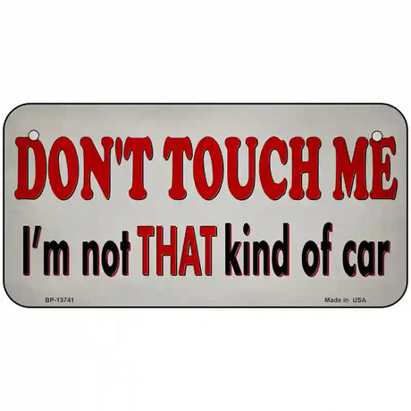 Dont Touch Me Novelty Metal License Plate Tag 6" x 3" (BP)