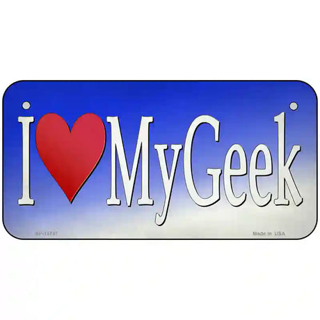 I Love My Geek Novelty Metal License Plate Tag 6" x 3" (BP)