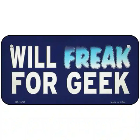 Will Freak For Geek Novelty Metal License Plate Tag 6" x 3" (BP)