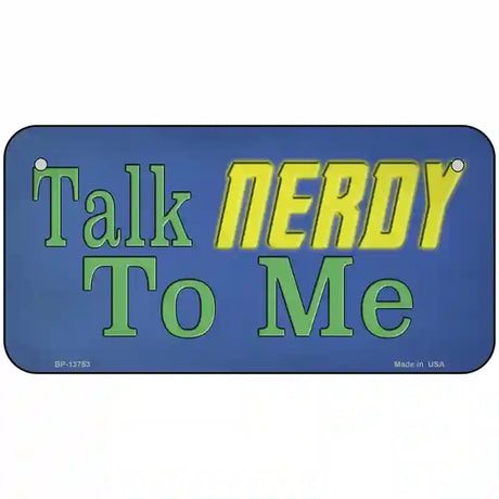 Talk Nerdy To Me Novelty Metal License Plate Tag 6" x 3" (BP)