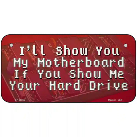 Show You My Motherboard Novelty Metal License Plate Tag 6" x 3" (BP)