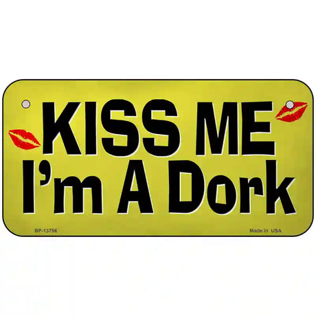 Kiss Me Im A Dork Novelty Metal License Plate Tag 6" x 3" (BP)