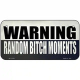 Random Bitch Moment Novelty Metal License Plate Tag 6" x 3" (BP)