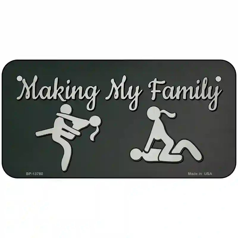 Makin My Family Novelty Metal License Plate Tag 6" x 3" (BP)