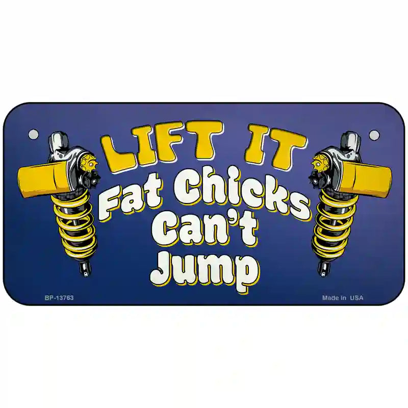 Lift It Fat Chicks Cant Jump Novelty Metal License Plate Tag 6" x 3" (BP)