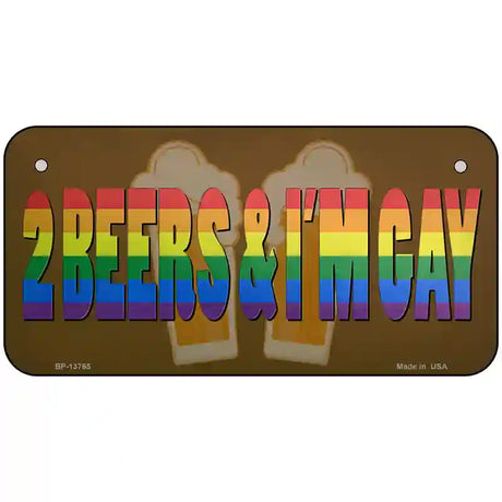 2 Beers Im Gay Novelty Metal License Plate Tag 6" x 3" (BP)