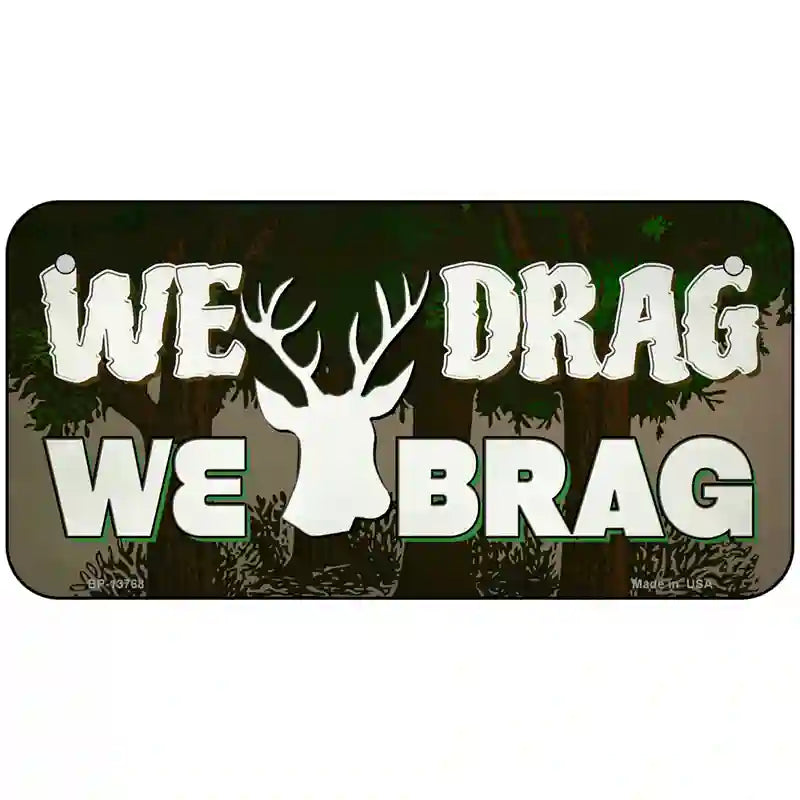 We Drag We Brag Novelty Metal License Plate Tag 6" x 3" (BP)