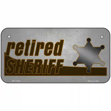 Retired Sheriff Novelty Metal License Plate Tag 6" x 3" (BP)