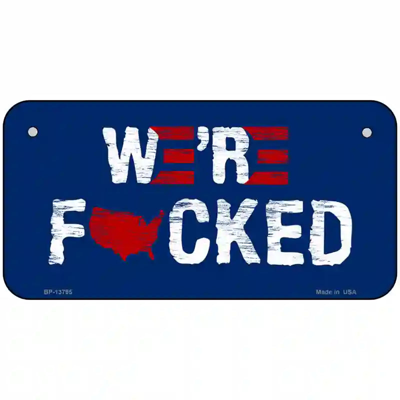 Were F*cked Novelty Metal License Plate Tag 6" x 3" (BP)