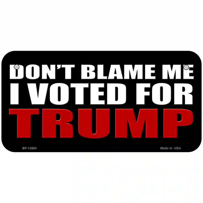 Dont Blame Me I Voted Trump Black Metal Novelty License Plate 6" x 3" (BP)