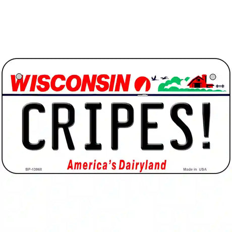 Cripes Wisconsin Novelty Metal License Plate Tag 6" x 3" (BP)