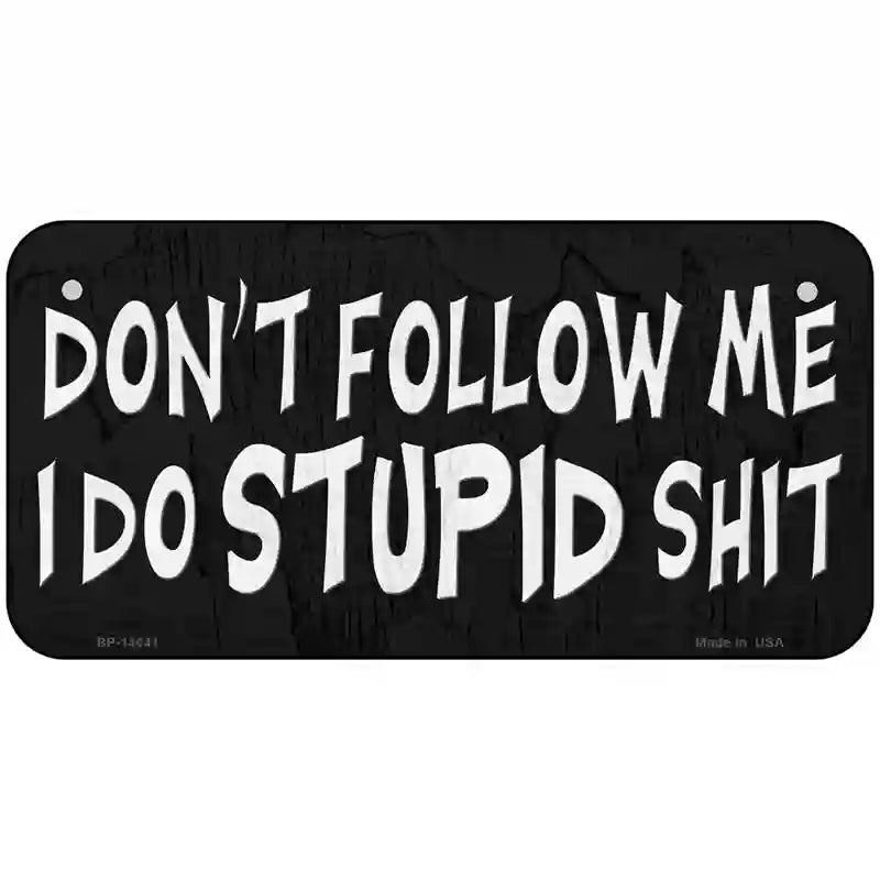 Dont Follow Me Stupid Novelty Metal License Plate 6" x 3" (BP)