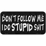 Dont Follow Me Stupid Novelty Metal License Plate 6" x 3" (BP)