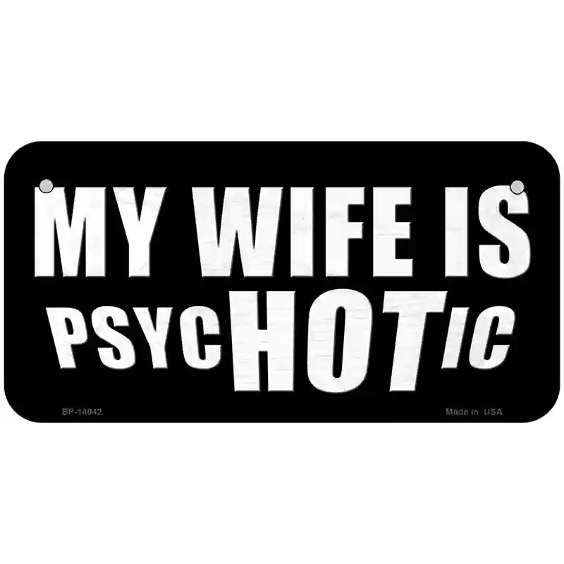 Hot Psychotic Wife Novelty Metal License Plate 6" x 3" (BP)