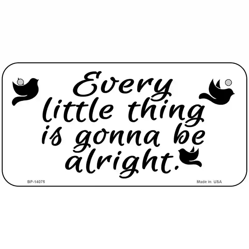 Every Little Thing Novelty Metal License Plate 6" x 3" (BP)