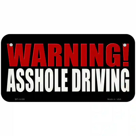 Warning Asshole Driving Novelty Metal License Plate 6" x 3" (BP)