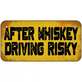 After Whiskey Driving Risky Novelty Metal License Plate 6" x 3" (BP)