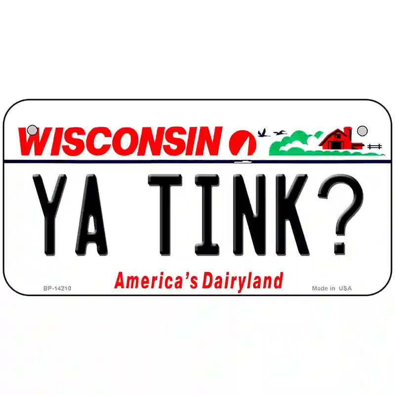 Ya Tink Wisconsin Novelty Metal License Plate 6" x 3" (BP)