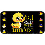 Yes I Really Need All These Ducks Novelty Metal License Plate LP-14459