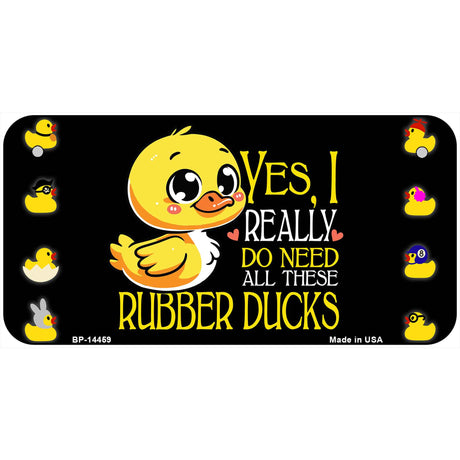 Yes I Really Need All These Ducks Novelty Metal License Plate LP-14459