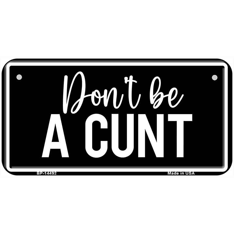 Dont be a C-nt Novelty Metal License Plate LP-14492