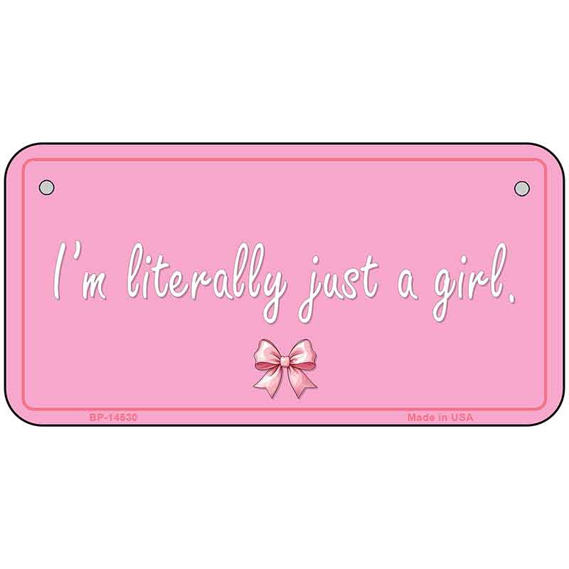 Im Literally Just a Girl Novelty Metal License Plate LP-14530