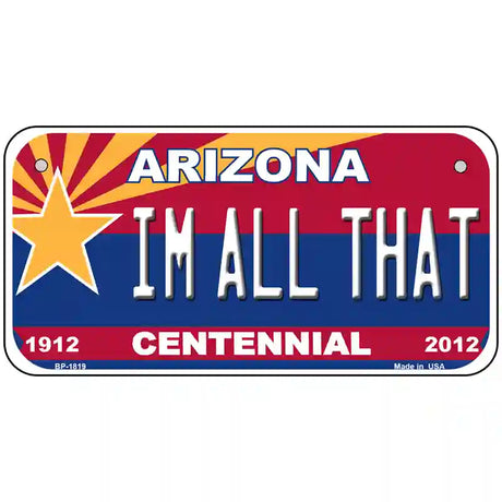 Arizona Centennial Im All That Metal Novelty License Plate 6" x 3" (BP)