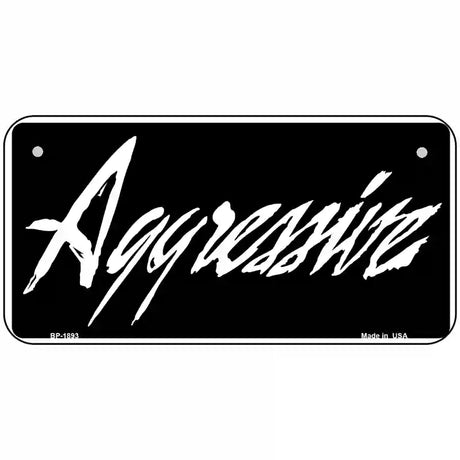 Aggressive Metal Novelty License Plate 6" x 3" (BP)