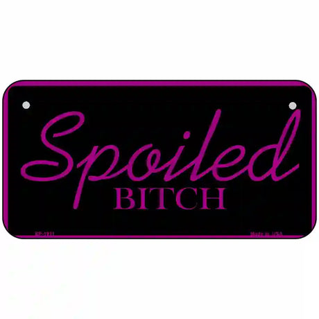 Spoiled Bitch Metal Novelty License Plate 6" x 3" (BP)